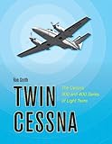 Twin Cessna: The Cessna 300 and 400 Series of Light Twins