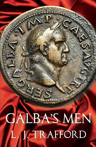 Galba's Men: The Four Emperors Series: Book II by L. J. Trafford