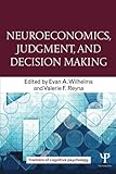 Neuroeconomics, Judgment, and Decision Making (Frontiers of Cognitive Psychology)