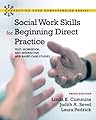 Social Work Skills for Beginning Direct Practice: Text, Workbook, and Interactive Web Based Case Studies (3rd Edition) (Connecting Core Competencies)