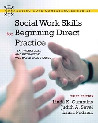 Social Work Skills for Beginning Direct Practice: Text, Workbook, and Interactive Web Based Case Studies (3rd Edition) (Connecting Core Competencies)