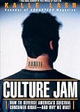 Culture Jam: How to Reverse America's Suicidal Consumer Binge--And Why We Must