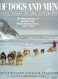 Of Dogs and Men: Fifty Years in the Antarctic by Kevin Walton, Rick Atkinson