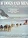 Of Dogs and Men: Fifty Years in the Antarctic by Kevin Walton, Rick Atkinson