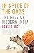 In Spite of the Gods: The Rise of Modern India
