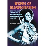 Women of Blaxploitation: How the Black Action Film Heroine Changed American Popular Culture