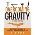 Overcoming Gravity: A Systematic Approach to Gymnastics and Bodyweight Strength (Second Edition)