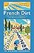 French Dirt: The Story of a Garden in the South of France by Richard Goodman