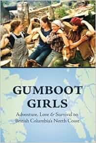 Gumboot Girls Adventure Love Amp Survival On The North