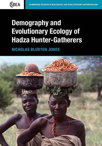 Demography and Evolutionary Ecology of Hadza Hunter-Gatherers (Cambridge Studies in Biological and Evolutionary Anthropology Book 71)