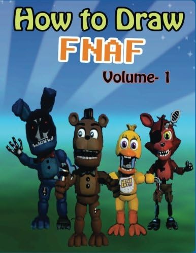 How to Draw FNAF Volume 1: How to Draw FNAF Characters Step by Step (Learn how to draw all your favorite characters including Balloon Boy,Foxy,Puppet and Bonnie) Paperback – 11 Jan. 2017
