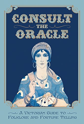 [F.r.e.e] Consult the Oracle: A Victorian Guide to Folklore and Fortune Telling ZIP
