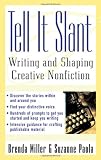 Tell It Slant: Writing and Shaping Creative Nonfiction, Brenda Miller, Suzanne Paola, 0071444947