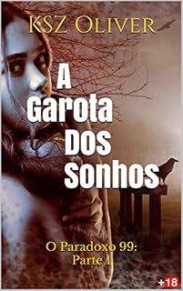 Livro A Garota Dos Sonhos: O Paradoxo 99: Parte 1 (O Paradoxo 99 – Episódios)