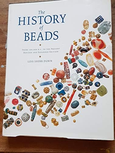 The History of Beads: From 30,000 B.C. to the Present: Dubin, Lois