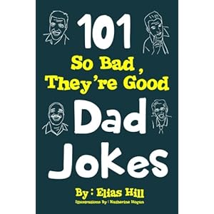 101 So Bad, They're Good Dad Jokes
