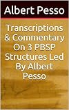 Transcriptions & Commentary On 3 PBSP Structures Led By Albert Pesso