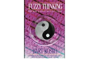 FUZZY THINKING - THE NEW SCIENCE OF FUZZY LOGIC.