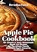 Apple Pie Cookbook: 70+ Simple & Tasty Homemade Apple Pie Recipes for Whole Family Delicious Apple D by Brendan Fawn