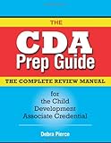 The CDA Prep Guide: The Complete Review Manual for the Child Development Associate Credential