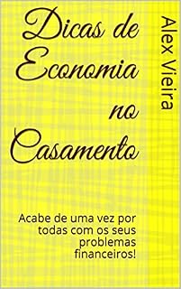 Livro Dicas de Economia no Casamento: Acabe de uma vez por todas com os seus problemas financeiros! (Alex Dutra vieira)