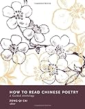 How to Read Chinese Poetry: A Guided Anthology