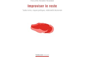 Improviser le reste: Études noires, risques poétiques, relationalité décoloniale (French Edition)