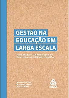 Livro GESTÃO NA EDUCAÇÃO EM LARGA ESCALA: Jovem de Futuro – De projeto piloto em escolas para uma política de rede pública