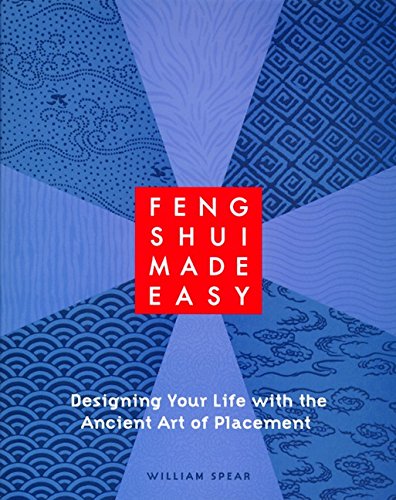 Feng Shui Made Easy: Designing Your Life with the Ancient Art of Placement Feng Shui Made Easy: Designing Your Life with the Ancient Art of Placement