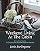 Weekend Living At The Cabin: A Practical Guide To Creating An Inspired Weekend Retreat by Janie Burlingame