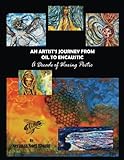 An Artist's Journey from Oil to Encaustic: A Decade of Waxing Poetic by Neranza Noel Blount