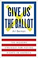 Give Us the Ballot: The Modern Struggle for Voting Rights in America