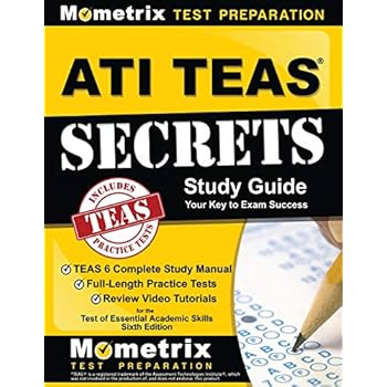 ATI TEAS Secrets Study Guide: TEAS 6 Complete Study Manual, Full-Length Practice Tests, Review Video Tutorials for the Test of Essential Academic Skills, Sixth Edition ATI TEAS Secrets Study Guide: TEAS 6 Complete Study Manual, Full-Length Practice Tests, Review Video Tutorials for the Test of Essential Academic Skills, Sixth Edition