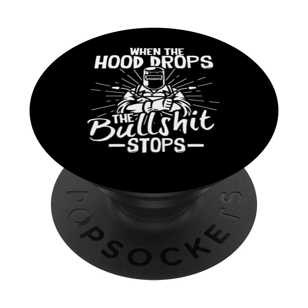 When The Hood Drops The Bullshit Stops Welder Jobs PopSockets Swappable PopGrip