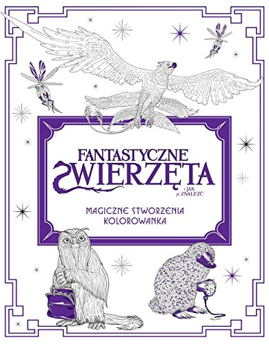 Fantastyczne zwierzeta i jak je znalezc. Magiczne stworzenia - kolorowanka