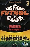Image de Vanesa la intrepida. Las fieras del futbol 3 (Las fieras futbol club / The Wild Soccer Bunch) (Spanish Edition)