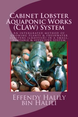 Cabinet-Lobster-Aquaponic-Works (CLAW) System: An intergrated method of growing plants & freshwater lobsters (crayfish) in a small, portable & effective system