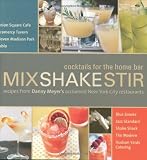 Mix Shake Stir: Recipes from Danny Meyer's Acclaimed New York City Restaurants by 