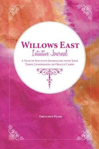Willows East Intuitive Journal: A Year of Intuitive Journaling with Your Tarot, Lenormand, or Oracle Cards