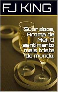 Livro Suor doce. Aroma de Mel. O sentimento mais triste do mundo.