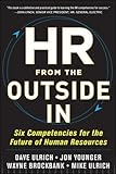 HR from the Outside In: Six Competencies for the Future of Human Resources (Business Books)