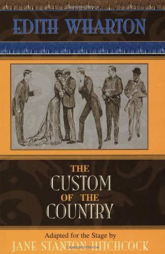 The Custom of the Country: Based on Edith Wharton's 1913 Novel (Applause Books)