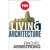 Living Architecture: How Synthetic Biology Can Remake Our Cities and Reshape Our Lives (Kindle Single) (TED Books)