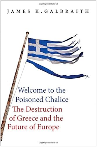 Download Welcome to the Poisoned Chalice: The Destruction of Greece and the Future of Europe PDF