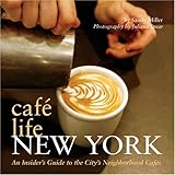 Cafe Life New York: An Insider's Guide to the City's Neighborhood Cafes