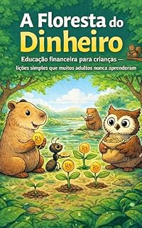 Livro A Floresta do Dinheiro: Educação financeira para crianças — lições simples que muitos adultos nunca aprenderam