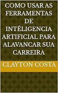 Livro Como usar as Ferramentas de intêligencia Artificial para alavancar sua carreira