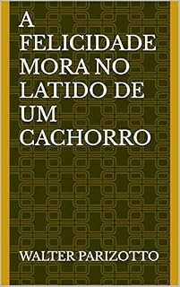 A felicidade mora no latido de um cachorro