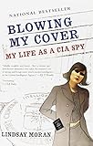 Blowing My Cover: My Life as a CIA Spy by Lindsay Moran (2005-11-01) by