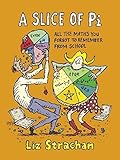 A Slice of Pi: All The Maths You Forgot To Remember From School by Liz Strachan